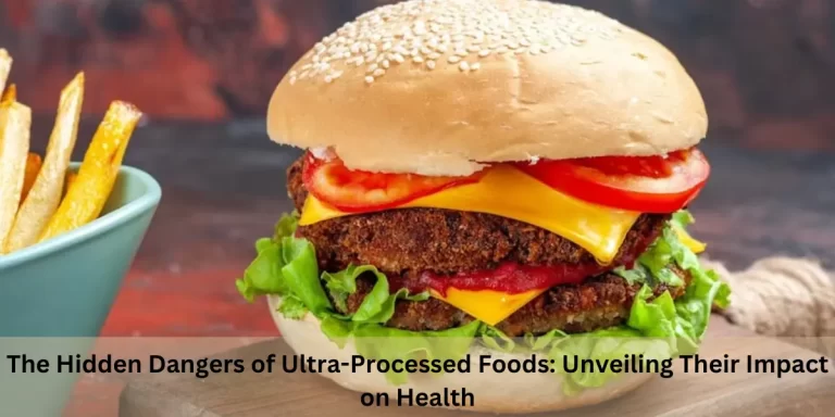 THE HIDDEN DANGERS OF ULTRA-PROCESSED FOODS: UNVEILING THEIR IMPACT ON HEALTH